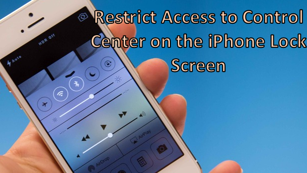 Restrict Access to Control Center on iPhone Lock Screen