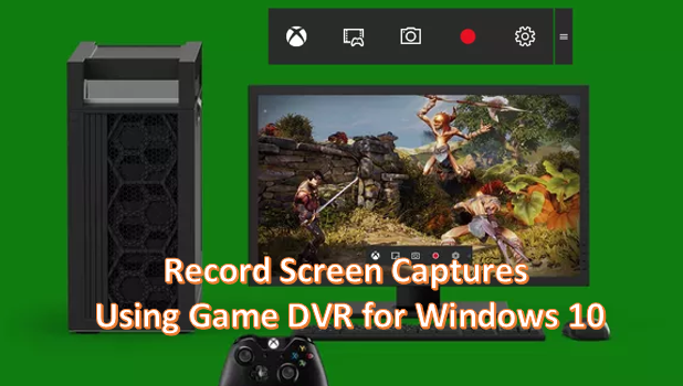 Record Screen Capture using Game DVR for Windows 10
