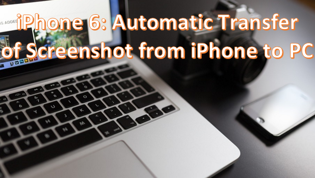 iPhone 6 - Transfer Screenshot from iphone to PC