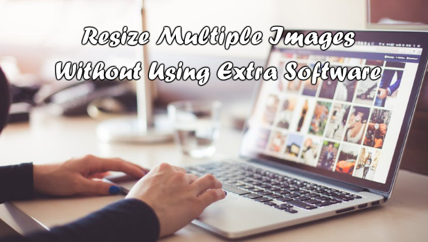 Resize Multiple Photos Without Using any Program