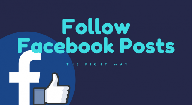 Follow Facebook Posts the Right Way
