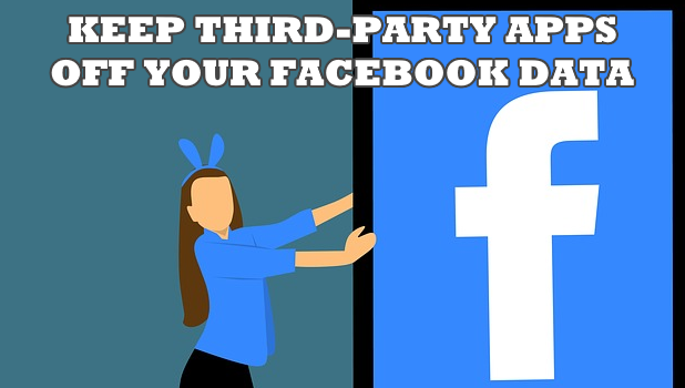 Keep Third-Party Apps Off Your Facebook Data