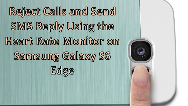 How Do I Reject Calls Using The Heart Rate Monitor On Samsung Galaxy S6 Edge