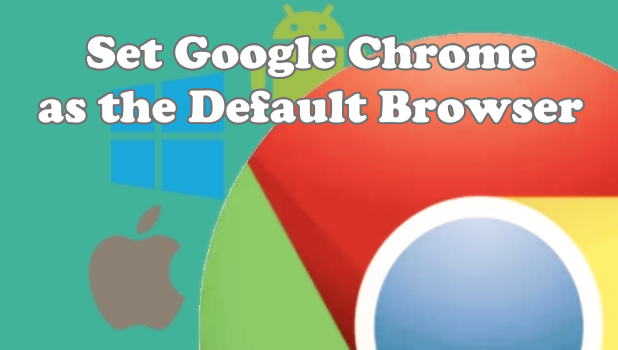 How to Set Google Chrome as Default Browser on Any OS