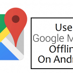 how to use google maps offline on android
