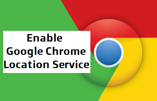 Enable Location Services on Google Chrome