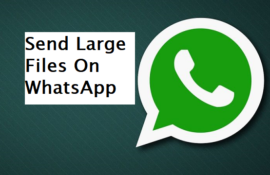 Send Large Files On WhatsApp