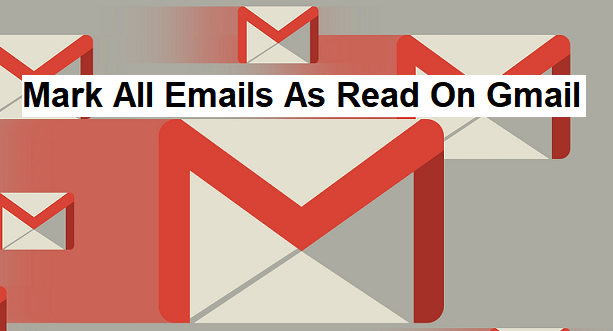 Mark All Emails As Read On Gmail