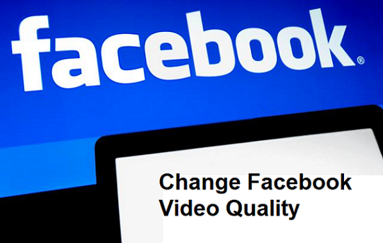 change Facebook video quality