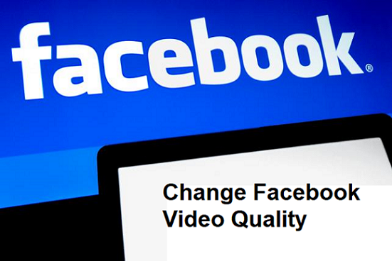 change Facebook video quality
