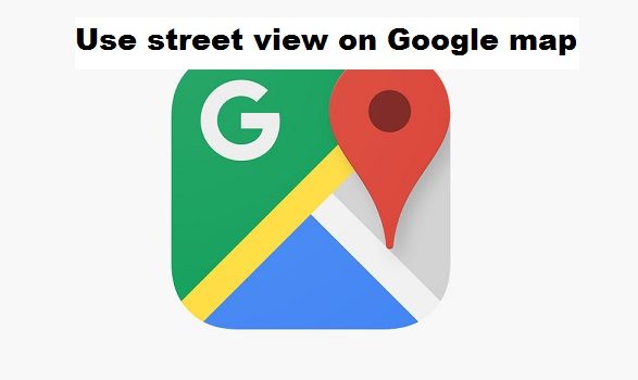 use street view on Google map