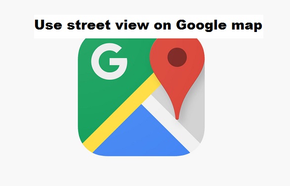How to use street view on Google map
