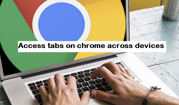 Access tabs on chrome across devices