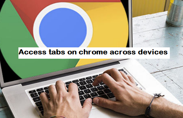 Access tabs on chrome across devices