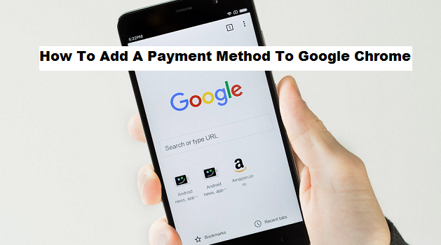 How To Add A Payment Method To Google Chrome