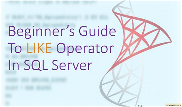 Beginner's Guide To LIKE In SQL Server