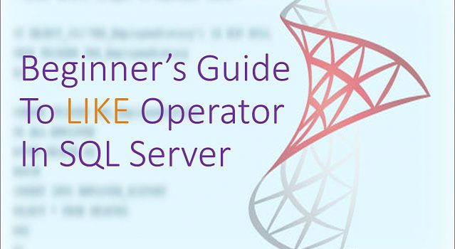 Beginner’s Guide To LIKE In SQL Server