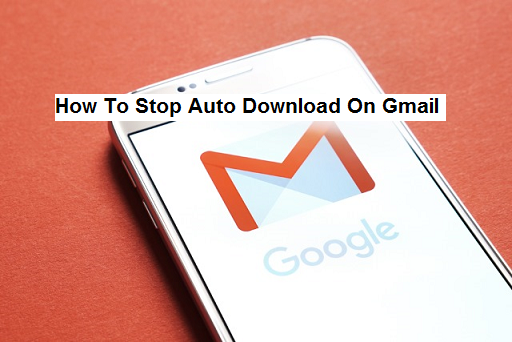 Stop Auto Download On Gmail